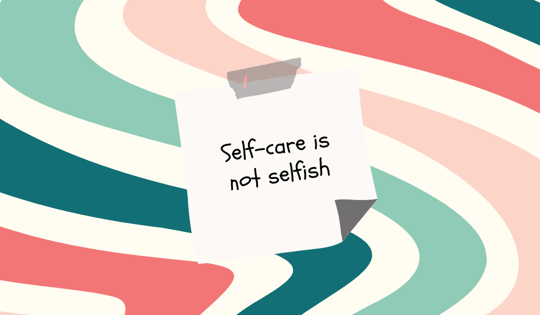 Self-care is not selfish—it’s essential